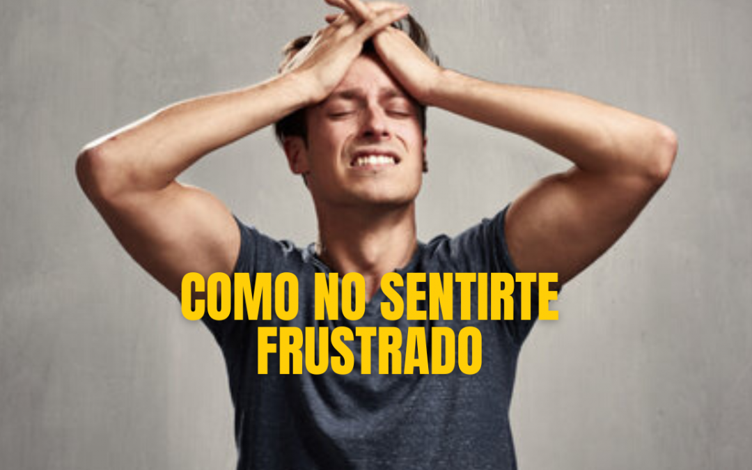 ¿Te sientes frustrado por no tener resultados?