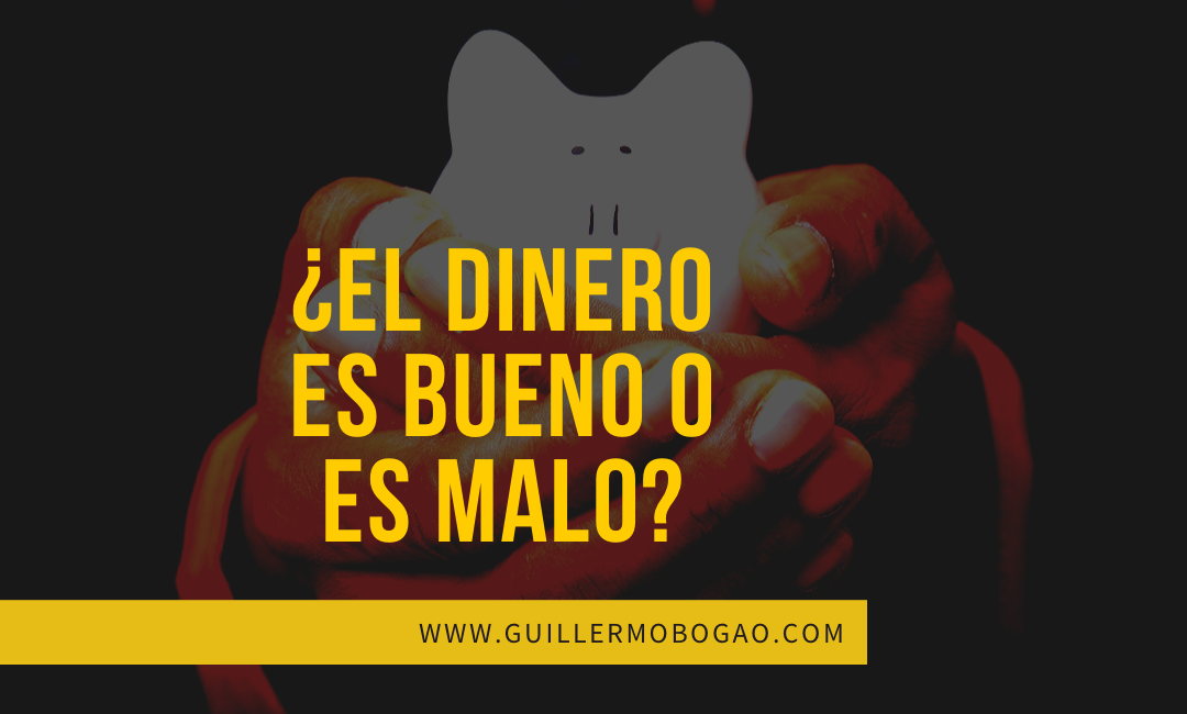 ¿Crees Que El Dinero Es Bueno o Es Malo?