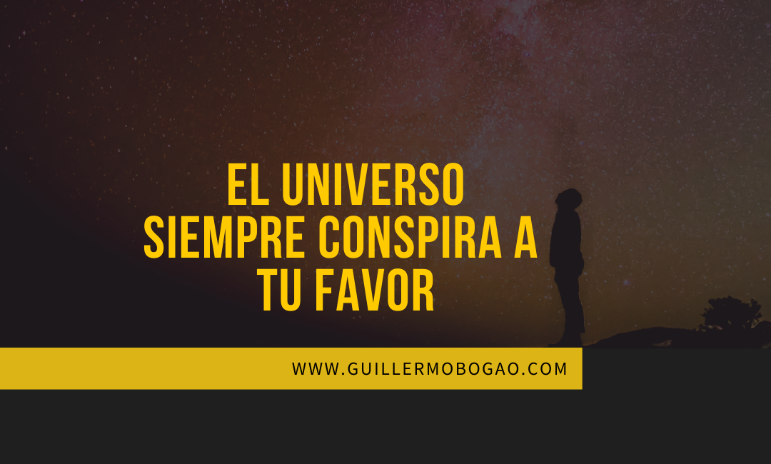 El Universo Siempre Conspira a Tu Favor