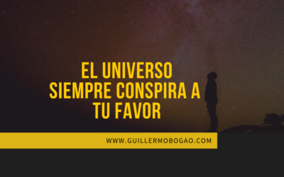 El Universo Siempre Conspira a Tu Favor