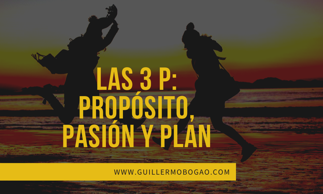 Las Tres “P” Propósito,Pasión Y Plan.