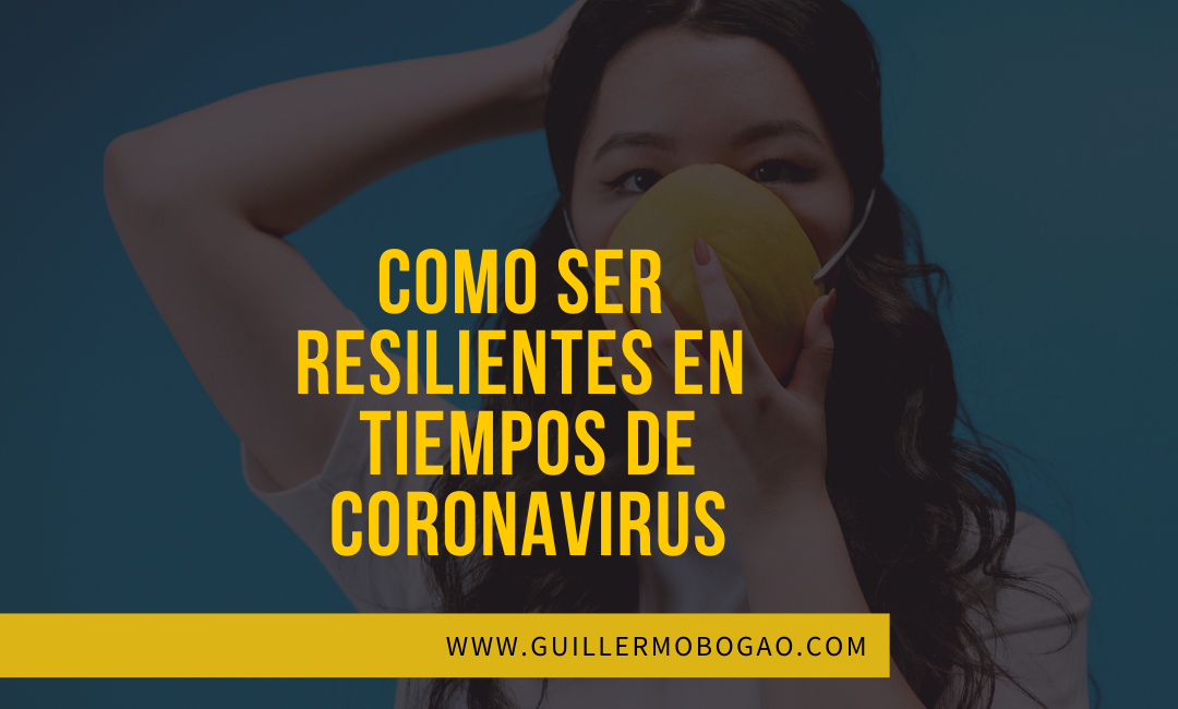Cómo ser Resilientes en tiempos de Coronavirus