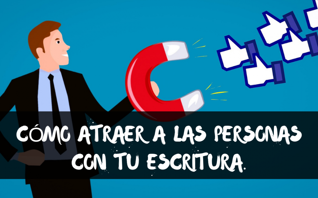 4 Claves Para Atraer a las Personas con tu Escritura