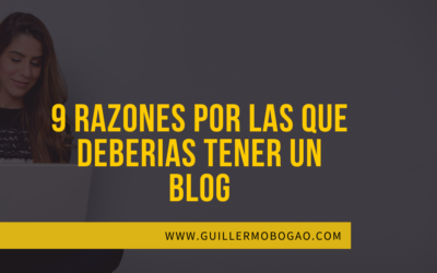 9 Razones por las que tu Negocio debe tener un Blog