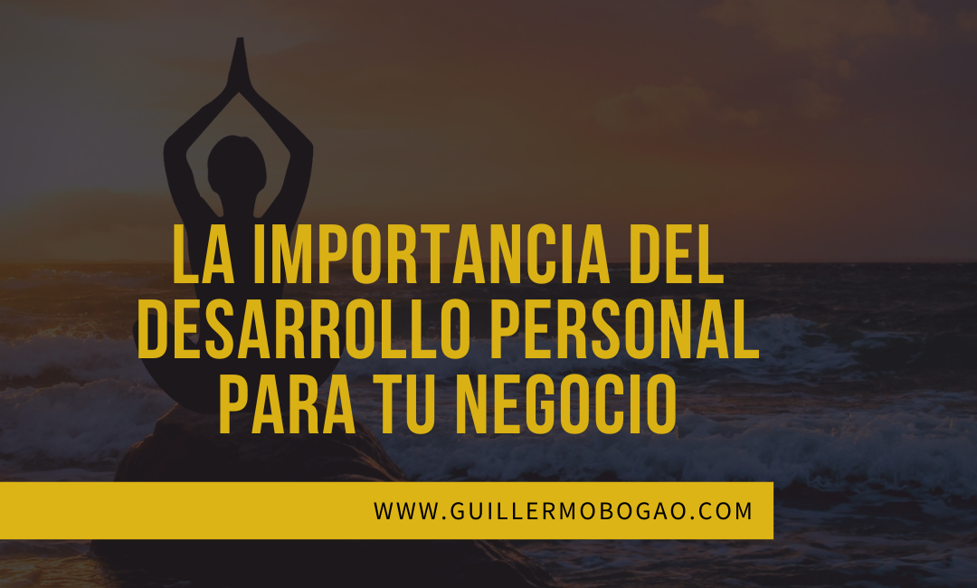 La Importancia del Desarrollo Personal para tu Negocio.